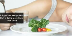 8 Signs Your Weight Loss Diet Is Doing More Harm Than Good